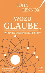 Fester Einband Wozu Glaube, wenn es Wissenschaft gibt? von John Lennox