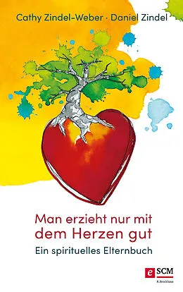 E-Book (epub) Man erzieht nur mit dem Herzen gut von Cathy Zindel-Weber, Daniel Zindel