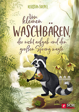 E-Book (pdf) Vom kleinen Waschbären, der nicht aufgab und den großen Sprung wagte von Kerstin Toepel