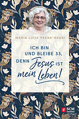 E-Book (epub) Ich bin und bleibe 33, denn Jesus ist mein Leben! von Maria Prean-Bruni