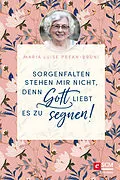 E-Book (epub) Sorgenfalten stehen mir nicht, denn Gott liebt es zu segnen! von Maria Prean-Bruni