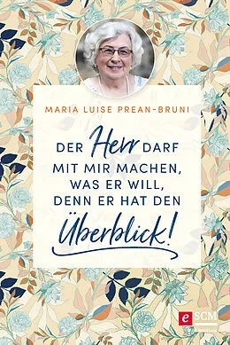 E-Book (epub) Der Herr darf mit mir machen, was er will, denn er hat den Überblick! von Maria Prean-Bruni