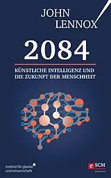 E-Book (epub) 2084: Künstliche Intelligenz und die Zukunft der Menschheit von John Lennox