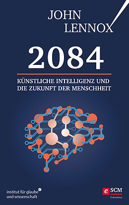 E-Book (epub) 2084: Künstliche Intelligenz und die Zukunft der Menschheit von John Lennox