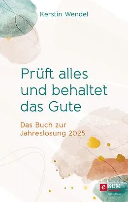 E-Book (epub) Prüft alles und behaltet das Gute von Kerstin Wendel