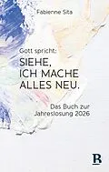 E-Book (epub) Gott spricht: Siehe, ich mache alles neu von Fabienne Sita
