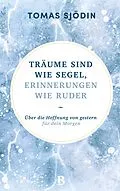 E-Book (epub) Träume sind wie Segel, Erinnerungen wie Ruder von Tomas Sjödin