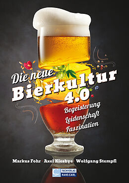 Kartonierter Einband Die neue Bierkultur 4.0 von Markus Fohr, Axel Kiesbye, Wolfgang Stempfl