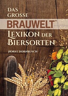 Kartonierter Einband Das große BRAUWELT Lexikon der Biersorten von Horst Dornbusch