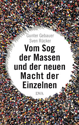 Fester Einband Vom Sog der Massen und der neuen Macht der Einzelnen von Gunter Gebauer, Sven Rücker