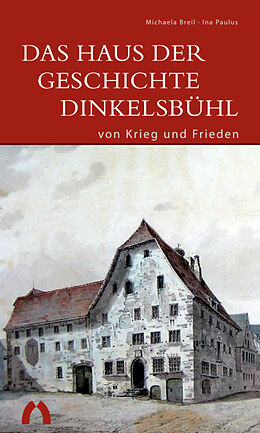 Paperback Das Haus der Geschichte Dinkelsbühl  von Krieg und Frieden von Michaela Breil, Ina Paulus