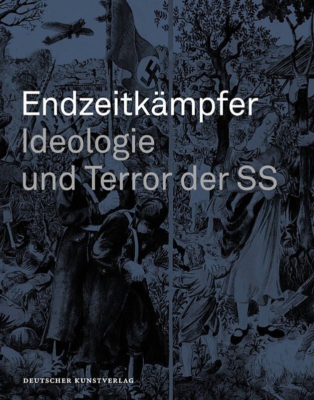 Endzeitkämpfer  Ideologie und Terror der SS