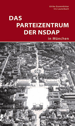 Kartonierter Einband Das Parteizentrum der NSDAP in München von Ulrike Grammbitter, Iris Lauterbach