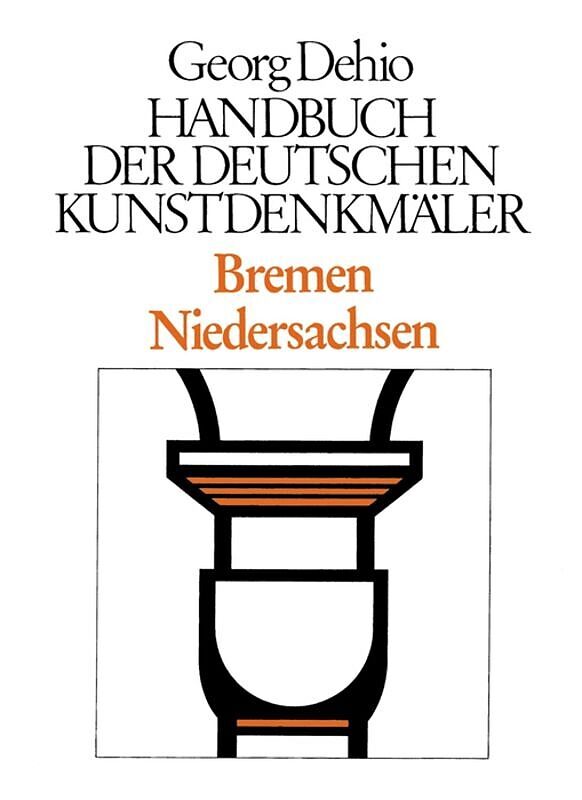 Georg Dehio: Dehio - Handbuch der deutschen Kunstdenkmäler / Dehio - Handbuch der deutschen Kunstdenkmäler / Bremen, Niedersachsen