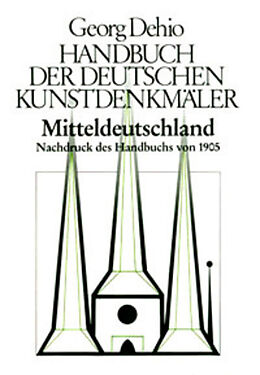 Fester Einband Georg Dehio: Dehio - Handbuch der deutschen Kunstdenkmäler / Dehio - Handbuch der deutschen Kunstdenkmäler / Mitteldeutschland von Georg Dehio