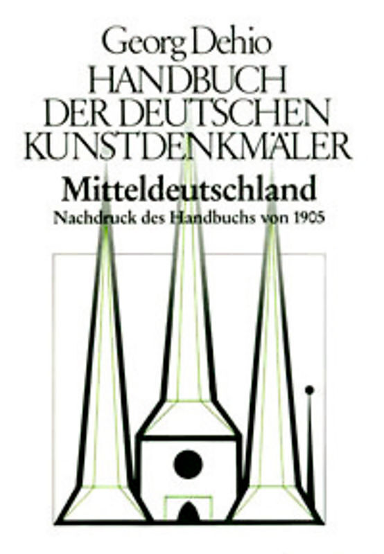 Georg Dehio: Dehio - Handbuch der deutschen Kunstdenkmäler / Dehio - Handbuch der deutschen Kunstdenkmäler / Mitteldeutschland