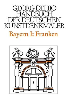 Fester Einband Georg Dehio: Dehio - Handbuch der deutschen Kunstdenkmäler / Dehio - Handbuch der deutschen Kunstdenkmäler / Bayern Bd. 1 Franken von Georg Dehio