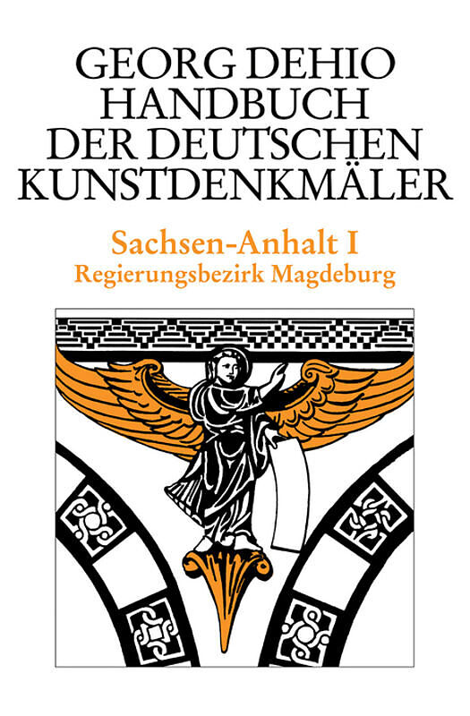 Georg Dehio: Dehio - Handbuch der deutschen Kunstdenkmäler / Dehio - Handbuch der deutschen Kunstdenkmäler / Sachsen-Anhalt Bd. 1