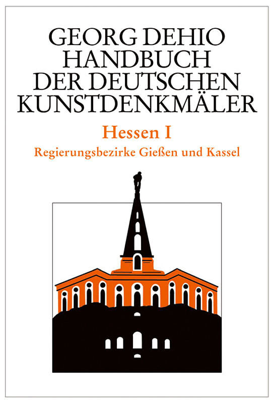 Georg Dehio: Dehio - Handbuch der deutschen Kunstdenkmäler / Dehio - Handbuch der deutschen Kunstdenkmäler / Hessen I