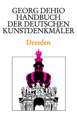 Fester Einband Georg Dehio: Dehio - Handbuch der deutschen Kunstdenkmäler / Dehio - Handbuch der deutschen Kunstdenkmäler / Dresden von Georg Dehio