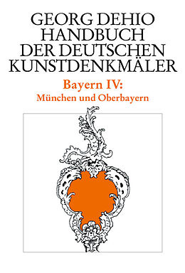 Fester Einband Georg Dehio: Dehio - Handbuch der deutschen Kunstdenkmäler / Dehio - Handbuch der deutschen Kunstdenkmäler / Bayern Bd. 4 von Georg Dehio