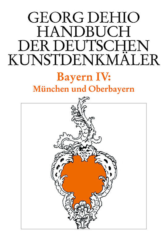 Georg Dehio: Dehio - Handbuch der deutschen Kunstdenkmäler / Dehio - Handbuch der deutschen Kunstdenkmäler / Bayern Bd. 4