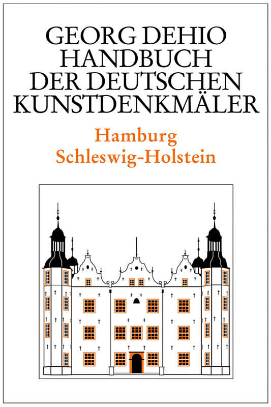 Georg Dehio: Dehio - Handbuch der deutschen Kunstdenkmäler / Dehio - Handbuch der deutschen Kunstdenkmäler / Hamburg, Schleswig-Holstein