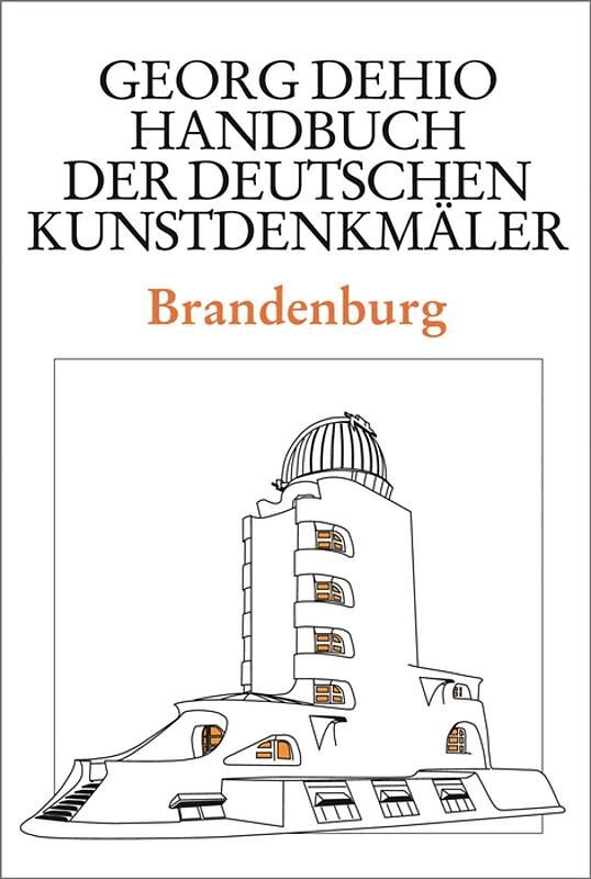 Georg Dehio: Dehio - Handbuch der deutschen Kunstdenkmäler / Dehio - Handbuch der deutschen Kunstdenkmäler / Brandenburg