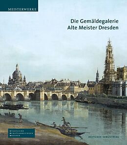 Fester Einband Die Gemäldegalerie Alte Meister Dresden von Bernhard Maaz