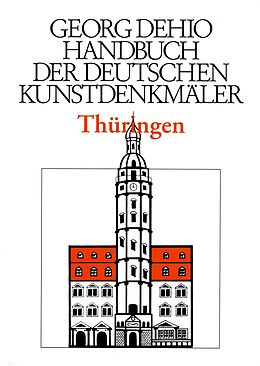 Fester Einband Georg Dehio: Dehio - Handbuch der deutschen Kunstdenkmäler / Dehio - Handbuch der deutschen Kunstdenkmäler / Thüringen von Georg Dehio