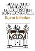 E-Book (pdf) Georg Dehio: Dehio - Handbuch der deutschen Kunstdenkmäler / Dehio - Handbuch der deutschen Kunstdenkmäler / Bayern Bd. 1 Franken von Georg Dehio