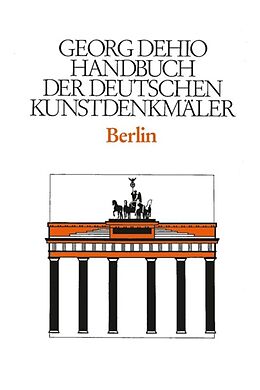 E-Book (pdf) Georg Dehio: Dehio - Handbuch der deutschen Kunstdenkmäler / Dehio - Handbuch der deutschen Kunstdenkmäler / Berlin von Georg Dehio