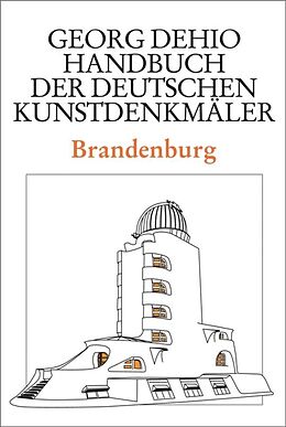 E-Book (pdf) Georg Dehio: Dehio - Handbuch der deutschen Kunstdenkmäler / Dehio - Handbuch der deutschen Kunstdenkmäler / Brandenburg von Georg Dehio