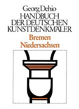 E-Book (pdf) Georg Dehio: Dehio - Handbuch der deutschen Kunstdenkmäler / Dehio - Handbuch der deutschen Kunstdenkmäler / Bremen, Niedersachsen von Georg Dehio