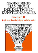 E-Book (pdf) Georg Dehio: Dehio - Handbuch der deutschen Kunstdenkmäler / Dehio - Handbuch der deutschen Kunstdenkmäler / Sachsen Bd. 2 von Georg Dehio