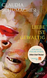 Kartonierter Einband Liebe ist gewaltig von Claudia Schumacher