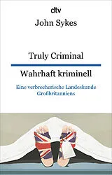 Kartonierter Einband Truly Criminal Wahrhaft kriminell von John Sykes