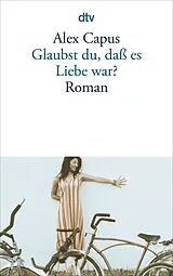Kartonierter Einband Glaubst du, daß es Liebe war? von Alex Capus