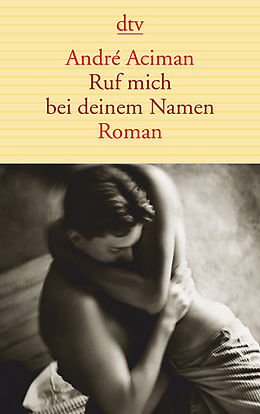 Kartonierter Einband Ruf mich bei deinem Namen von André Aciman