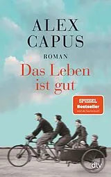 Kartonierter Einband (Kt) Das Leben ist gut von Alex Capus