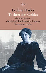 Kartonierter Einband Tochter des Geldes Mentona Moser - die reichste Revolutionärin Europas von Eveline Hasler