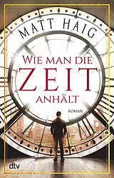 Kartonierter Einband Wie man die Zeit anhält von Matt Haig