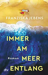 Kartonierter Einband Immer am Meer entlang von Franziska Jebens