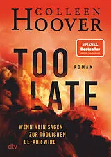 Kartonierter Einband Too Late Wenn Nein sagen zur tödlichen Gefahr wird von Colleen Hoover