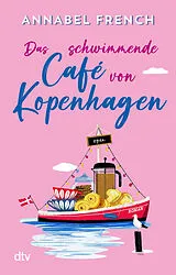 Kartonierter Einband Das schwimmende Café von Kopenhagen von Annabel French