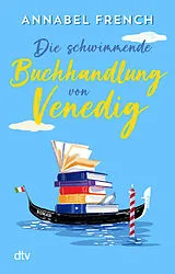 Kartonierter Einband Die schwimmende Buchhandlung von Venedig von Annabel French