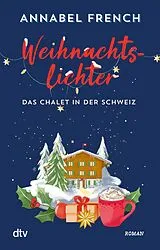 Kartonierter Einband Weihnachtslichter  Das Chalet in der Schweiz von Annabel French