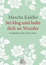 Kartonierter Einband Sei klug und halte dich an Wunder Gedanken über das Leben von Mascha Kaléko