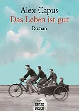 Kartonierter Einband (Kt) Das Leben ist gut von Alex Capus