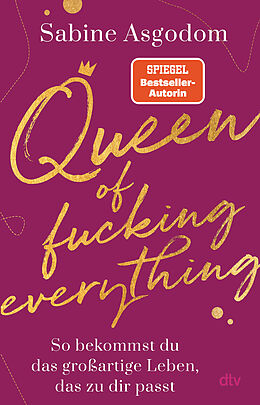 Kartonierter Einband (Kt) Queen of fucking everything - So bekommst du das großartige Leben, das zu dir passt von Sabine Asgodom